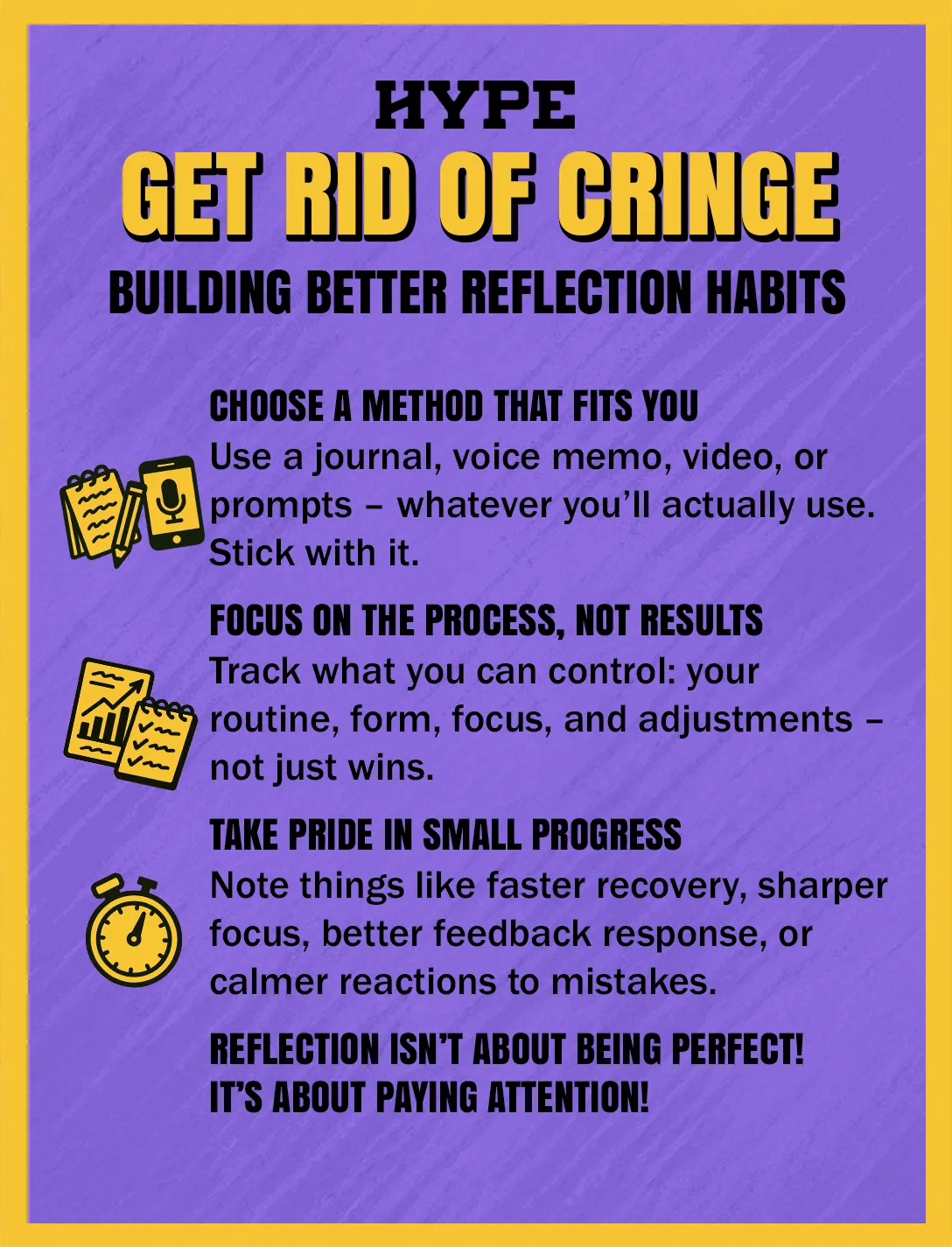 How to get rid of cringe and build better reflection habits: Choose a method that fits you: Use a journal, voice memo, video, or prompts – whatever you’ll actually use. Stick with it. Focus on the process, not the results: Track what you can control: your routine, form, focus, and adjustments – not just wins. Take pride in small progress: Note things like faster recovery, sharper focus, better feedback response, or calmer reactions to mistakes. Reflection isn’t about being perfect! It’s about paying attention!